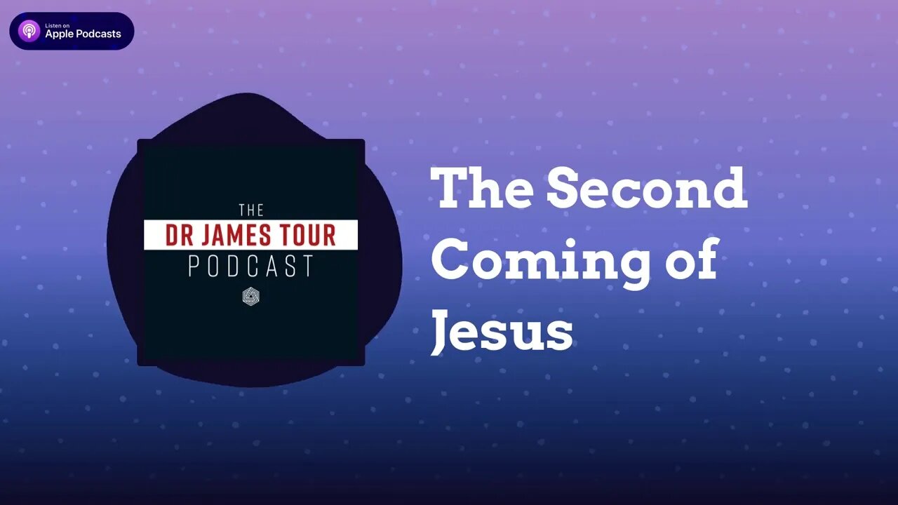 The Second Coming of Jesus - II Peter 3, Part 2 - The Dr James Tour Podcast