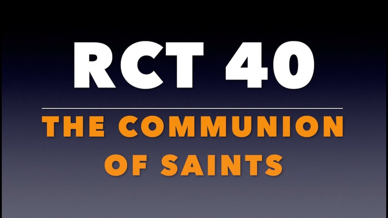 RCT 40: The Communion of Saints.