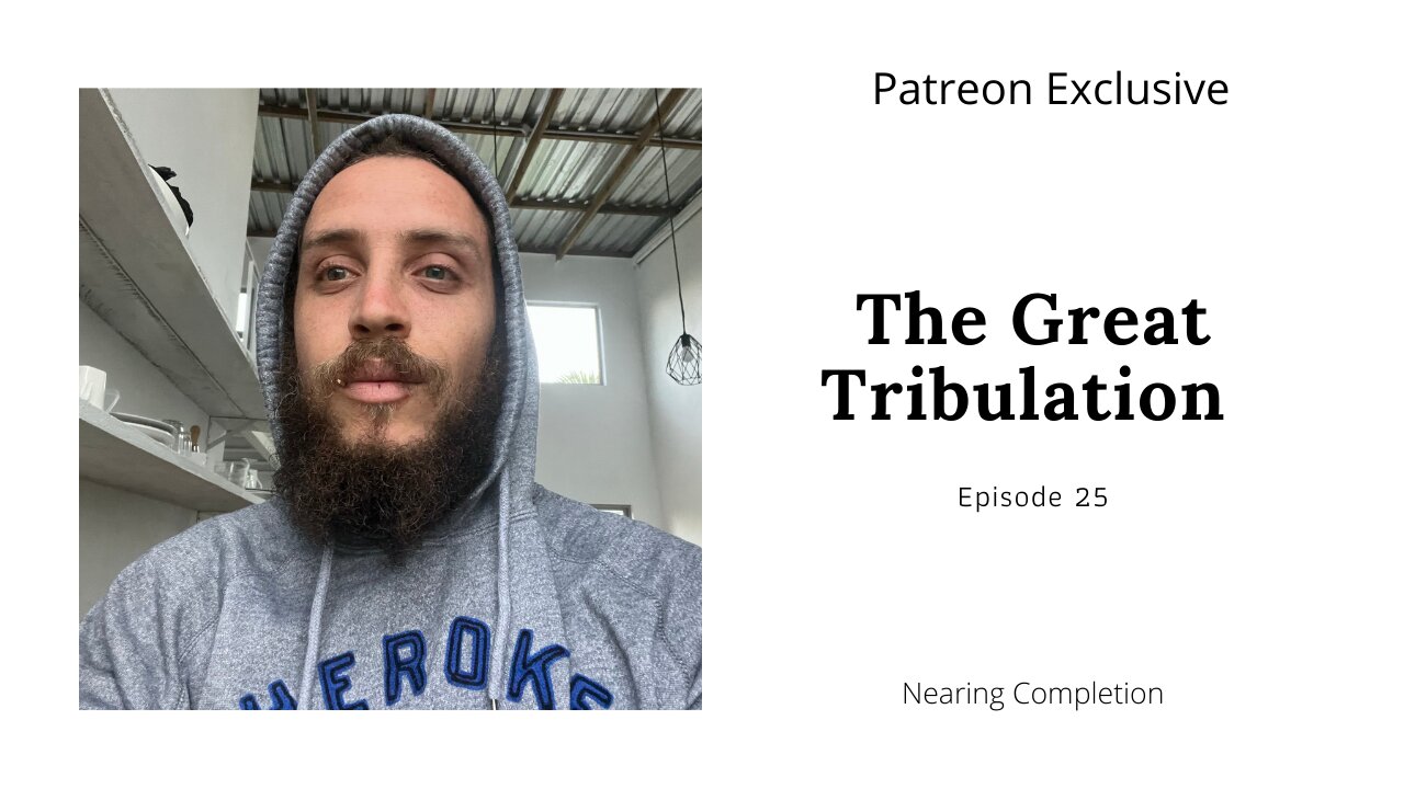 The Great Tribulation Ep 25