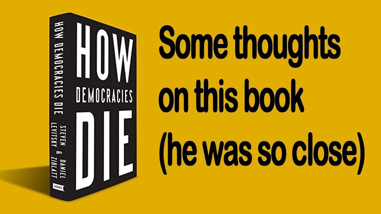 Some Thoughts on When Democracies Die - Steve Levitksy