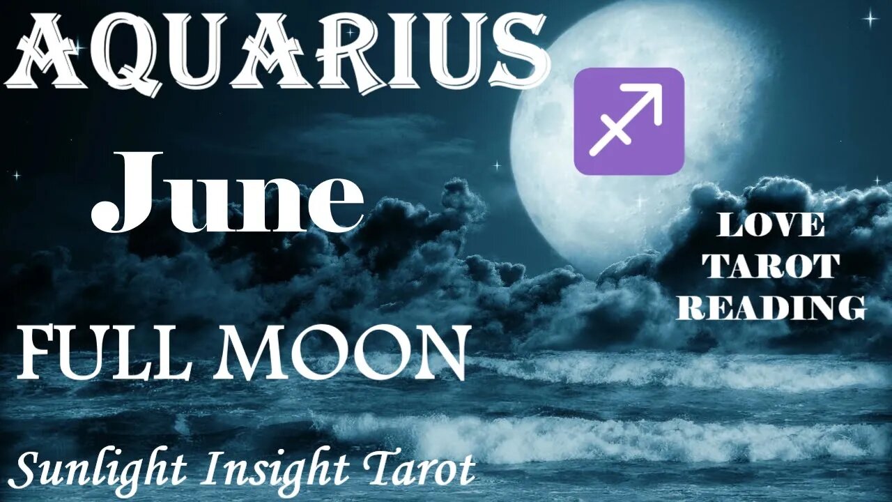 Aquarius *Making Their Intentions Known, A Total Transformation, A Second Chance* June Full Moon