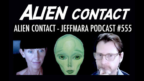 JEFFMARA PODCAST #555 ALIEN CONTACT PREVIEW SERIES - EPISODE 4