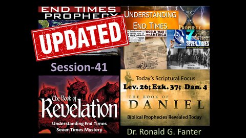 UPDATE Understanding The End Times and The Seven Times Mystery Session 41 Dr. Ronald G. Fanter