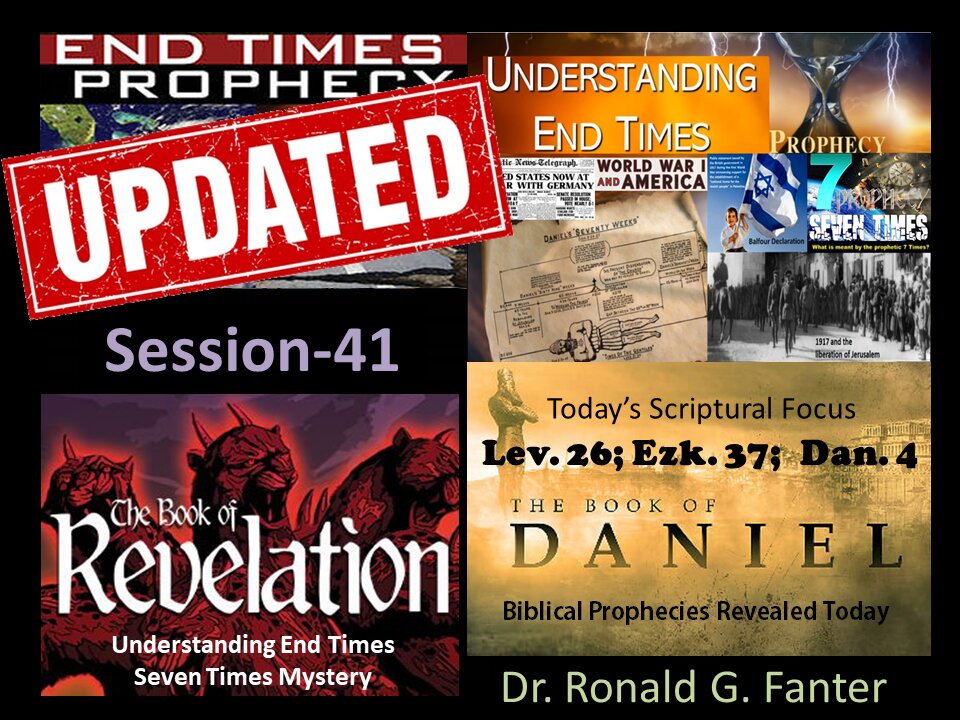 UPDATE Understanding The End Times and The Seven Times Mystery Session 41 Dr. Ronald G. Fanter