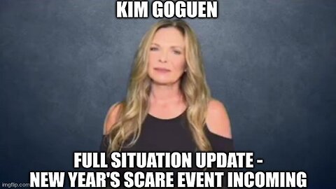 Kim Goguen: Full Situation Update - New Year's Scare Event INCOMING 12/30/23..