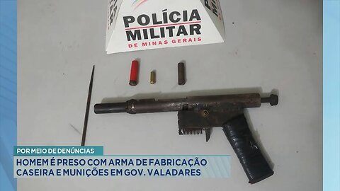 Por meio de denúncias: Homem preso com arma de fabricação caseira e munições em Gov. Valadares.