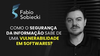 COMO O SEGURANÇA DA INFORMAÇÃO SABE DE UMA VULNERABILIDADE EM SOFTWARES? | CORTES
