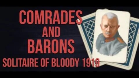 Comrades and Barons: Solitaire of Bloody 1919: Gameplay Featuring Campbell The Toast: Part 6