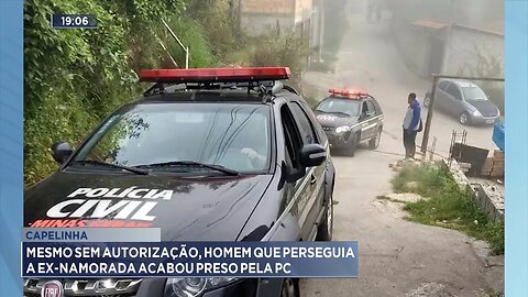 Capelinha: Mesmo sem Autorização, Homem que Perseguia a ex-namorada Acabou Preso pela PC.