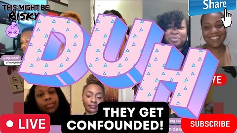 THE LADIES ARE TOTALLY CONFOUNDED BY THIS QUESTION!