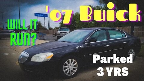 Will It RUN AND DRIVE 600 Miles Home? 2007 Buick Lucerne Parked 3 Years