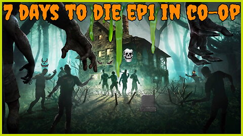 7 days to die ep1 in co-op will we survive with out dying.