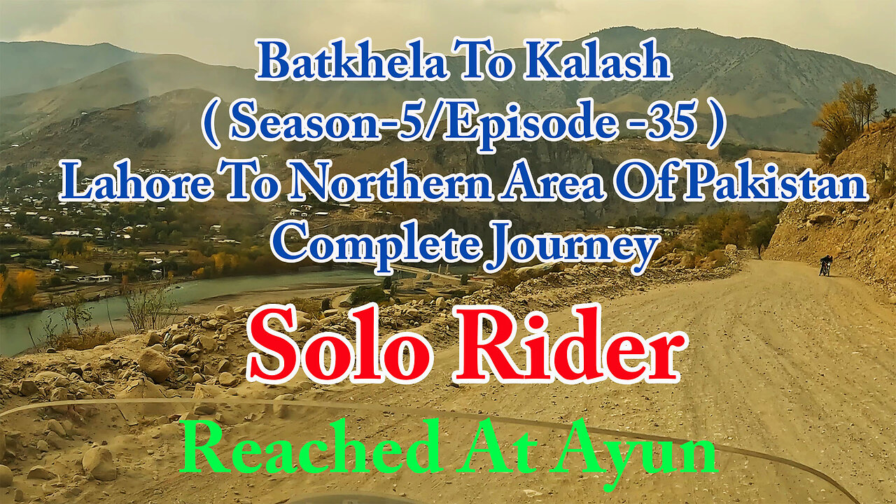 Lahore To Shandur Top ( Reached At Ayun Again || Solo Rider || S-5/EP35 ||Watch In HD 4K Urdu/Hind