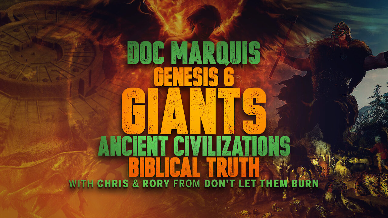 Doc Marquis Genesis 6, Giants, Nephilim, Ancient Civilizations, Biblical Truth