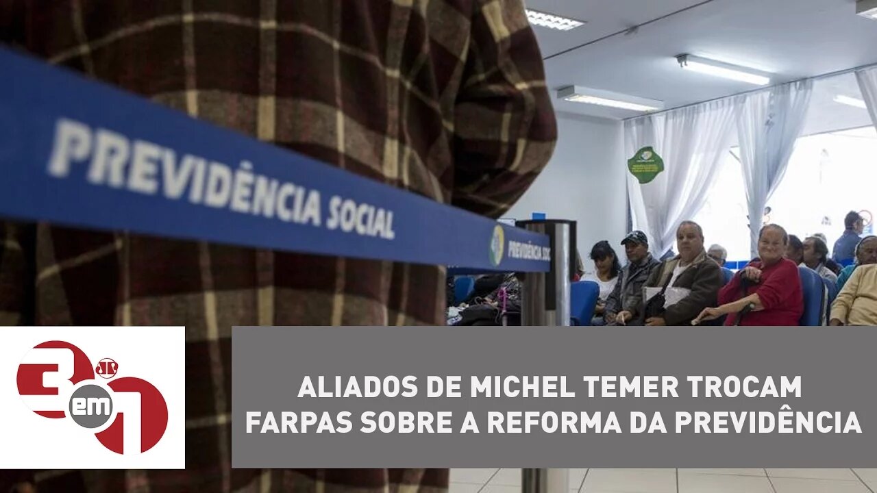 Aliados de Michel Temer trocam farpas sobre a reforma da Previdência