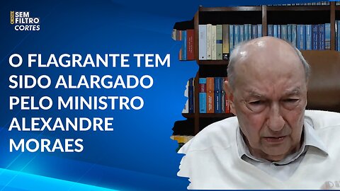 O flagrante tem sido alargado pelo ministro Alexandre Moraes