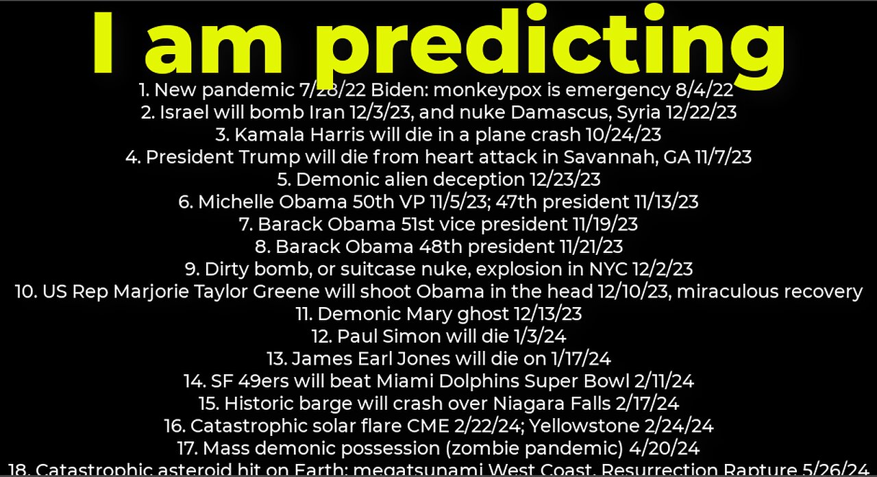 I am predicting: Harris crash 10/24; dirty bomb NYC 12/2; Trump death 11/7; Israel bomb Iran 12/3