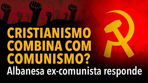 [CORTE] Cristianismo combina com comunismo? Albanesa ex-comunista responde