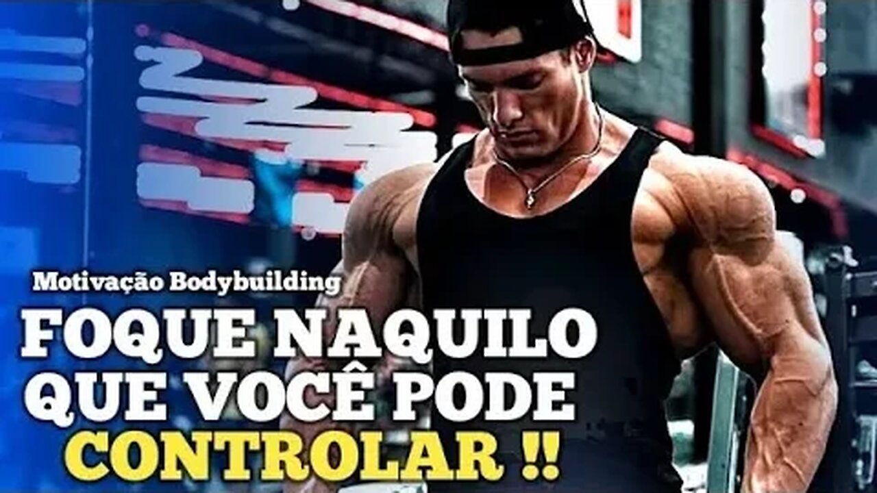 DOMINE O QUE ESTÁ NO SEU CONTROLE !! | Motivação Bodybuilding