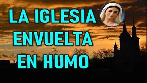 LA IGLESIA ENVUELTA EN HUMO NEGRO - MARÍA SANTISIMA A ANGELA Y SIMONA