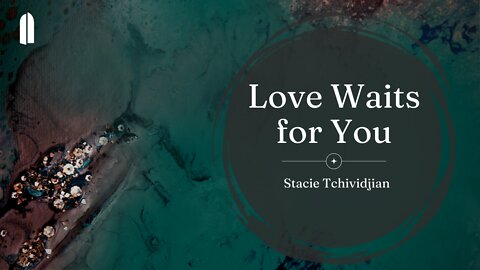 Love Waits for You | Stacie Tchividjian