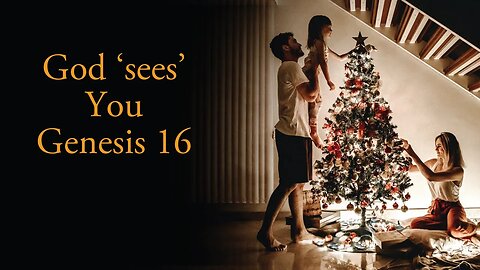 God sees YOU - Genesis 16