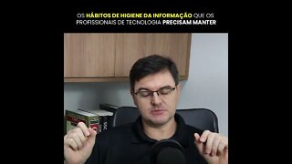 Os hábitos de higiene da informação que os profissionais de tecnologia precisa manter | #shorts