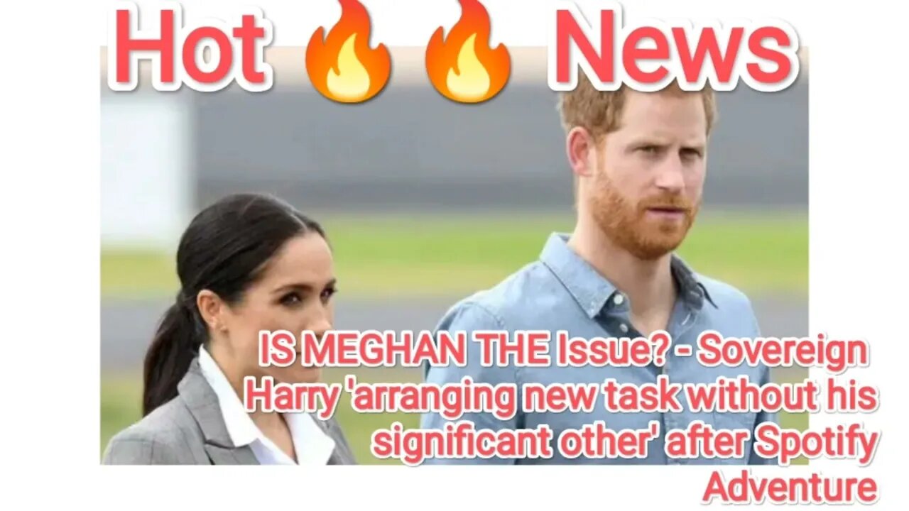 IS MEGHAN THE Issue? - Sovereign Harry 'arranging new task without his significant other' after