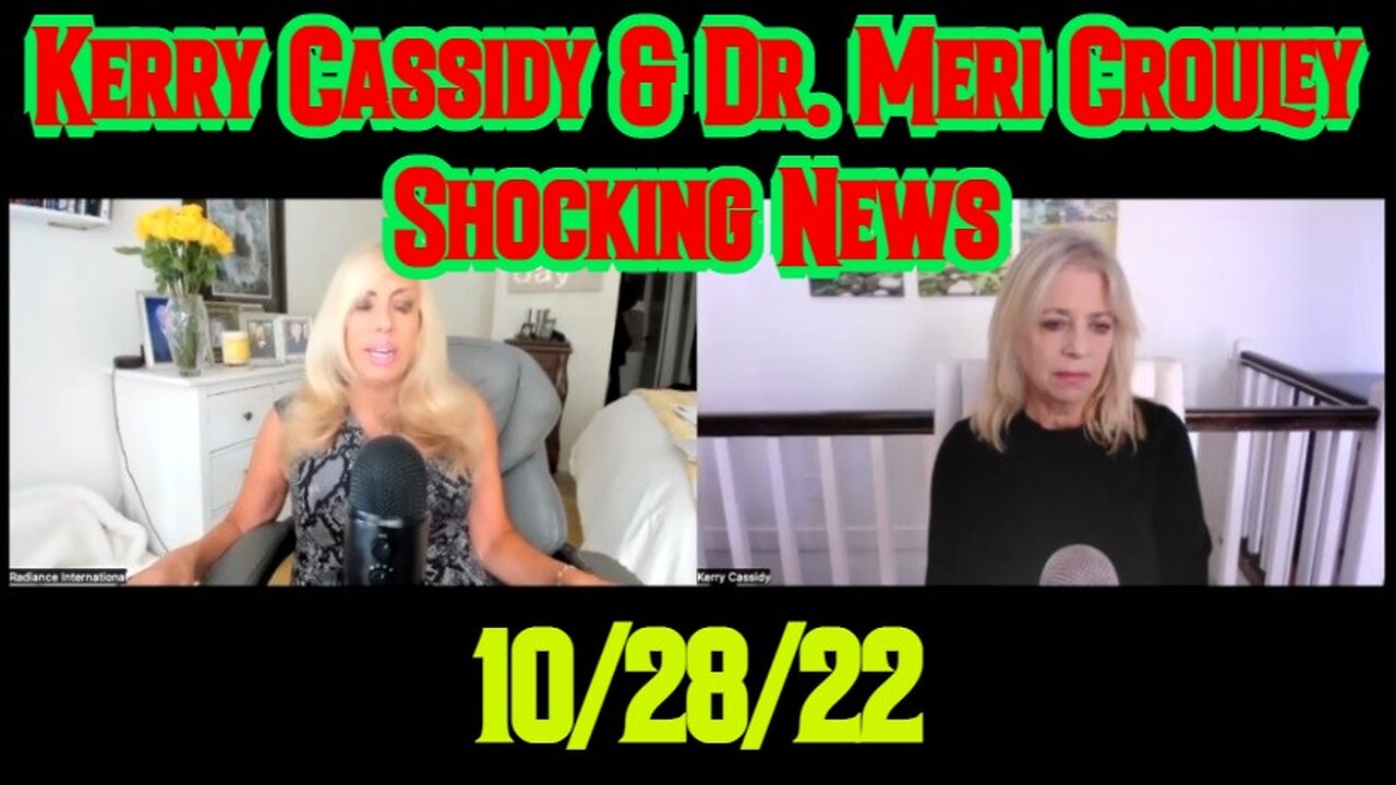 Kerry Cassidy & Dr. Meri Crouley Shocking News 10/28/22