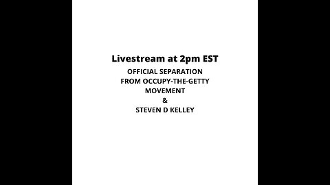 Official Separation From The Occupy The Getty Movement & Steven D Kelley