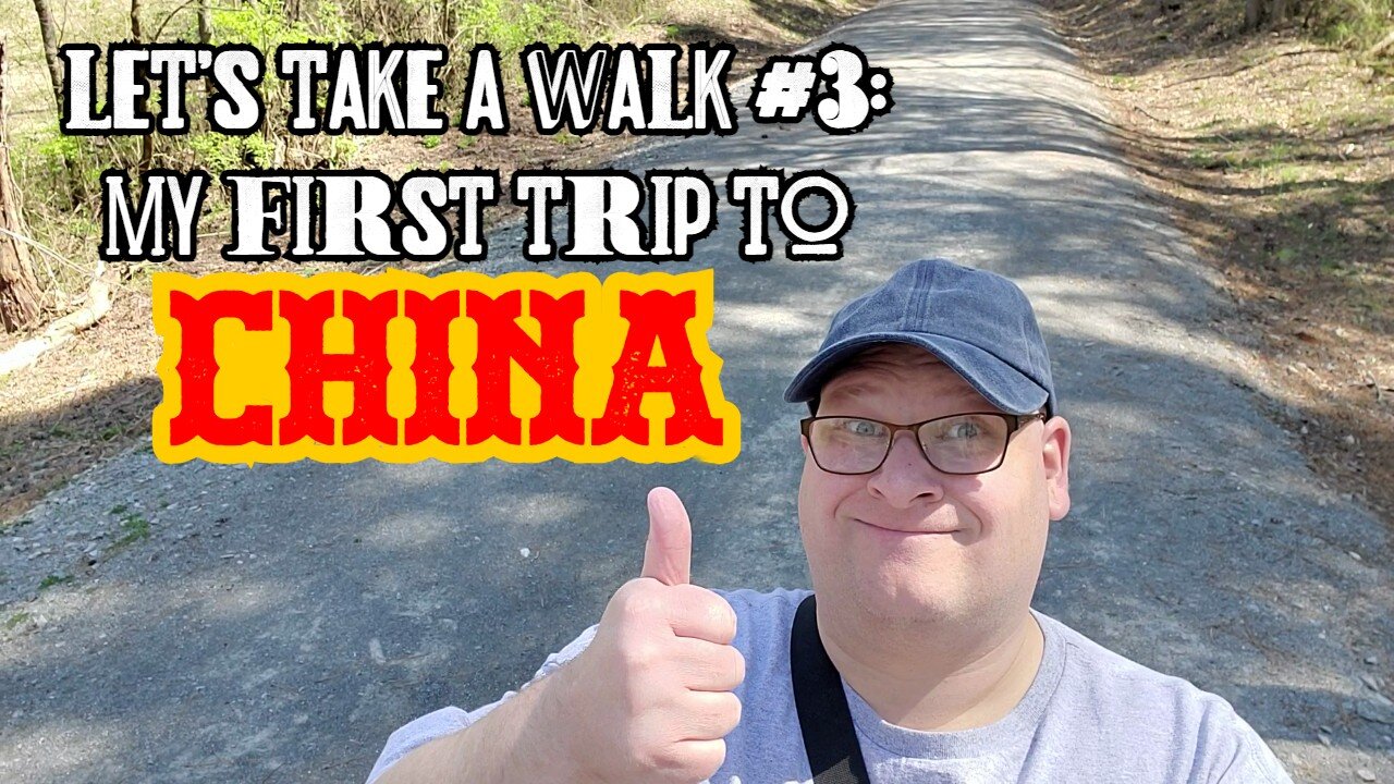 Let's Take A Walk #3: My First Trip To China