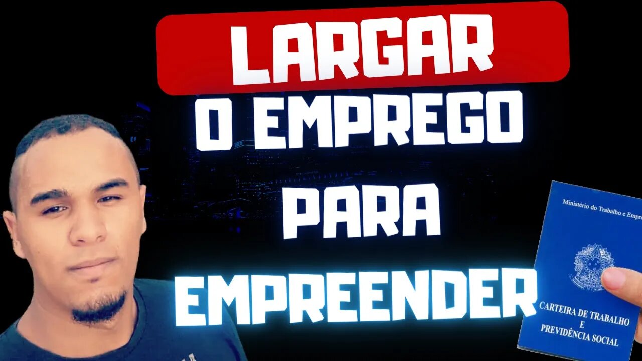 NÃO LARGUE SEU EMPREGO PARA EMPREENDER Antes de Ver Este Vídeo!