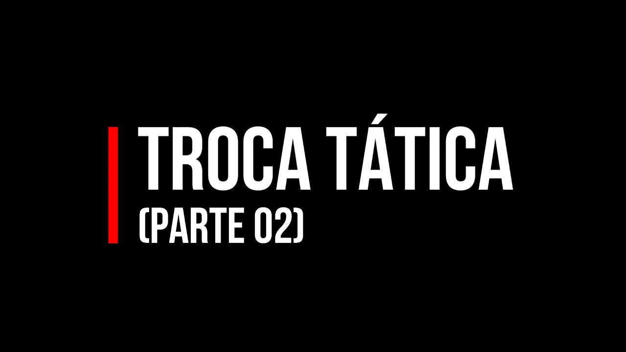 Troca tática (parte 02)