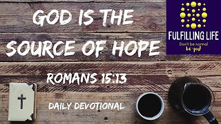 Believing Brings Joy, Peace & Hope - Romans 15:13 - Fulfilling Life Daily Devotional