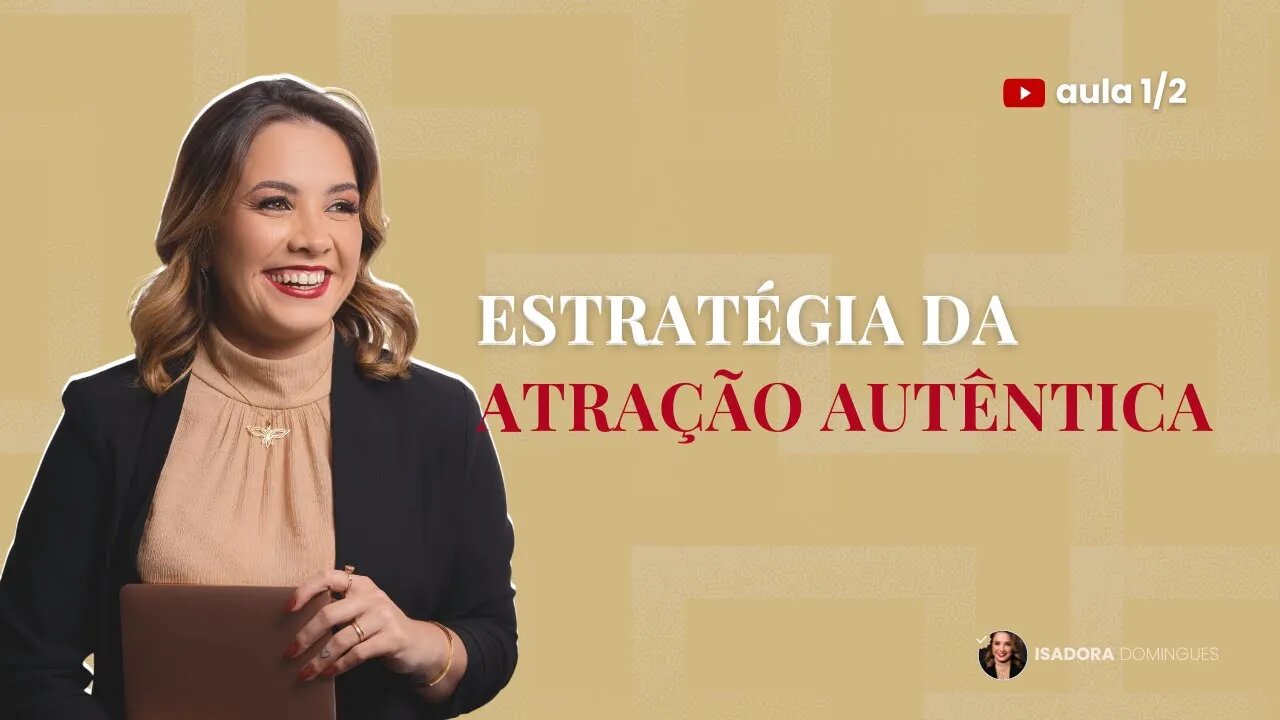 AULA 1/2 - ESTRATÉGIA DA ATRAÇÃO AUTÊNTICA