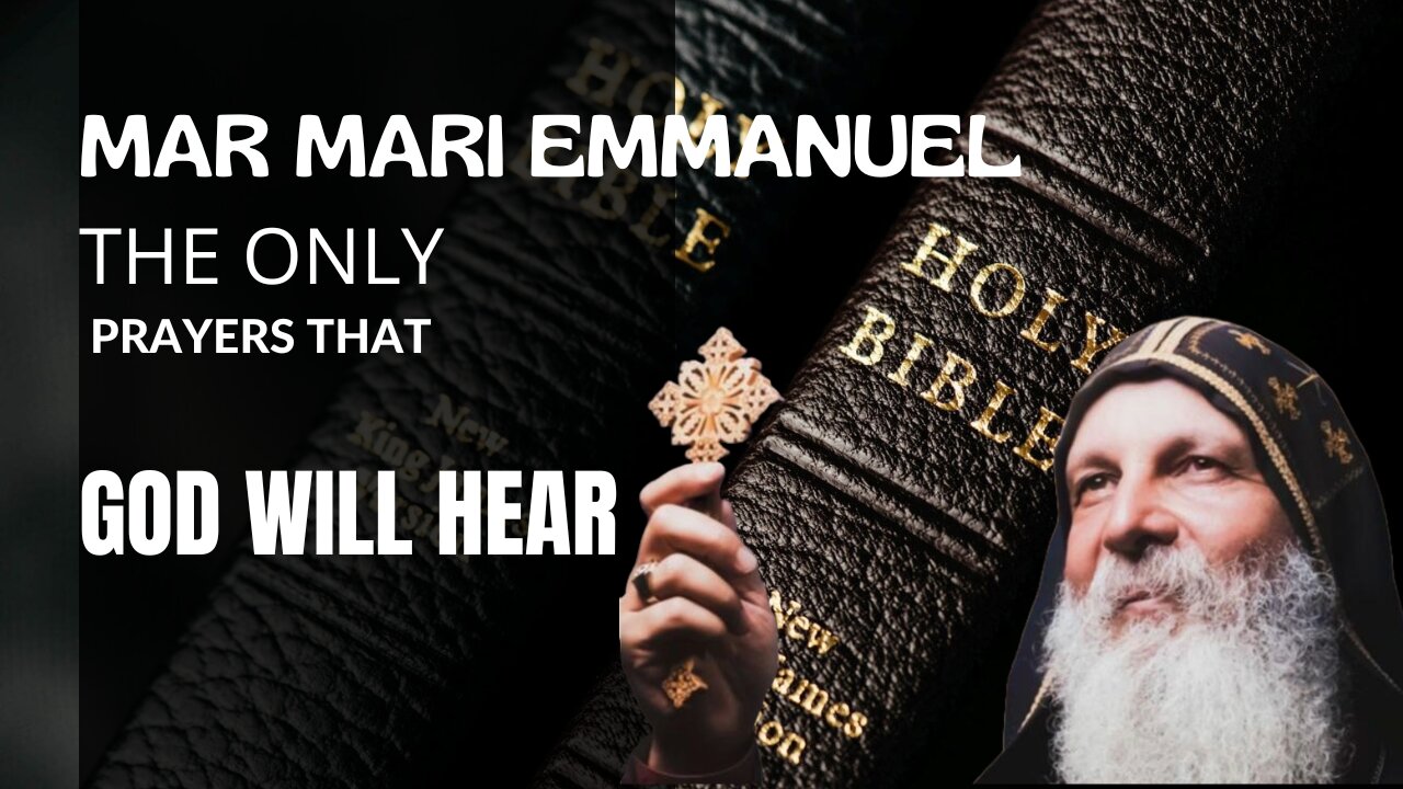 The ONLY Prayers that God will Hear... Mar Mari Emmanuel