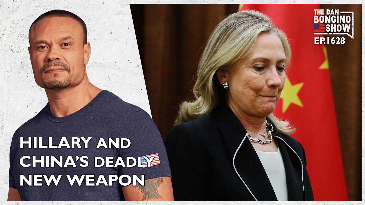 Ep. 1628 The Explosive Connection Between Hillary And China’s Deadly New Weapon-The Dan Bongino Show