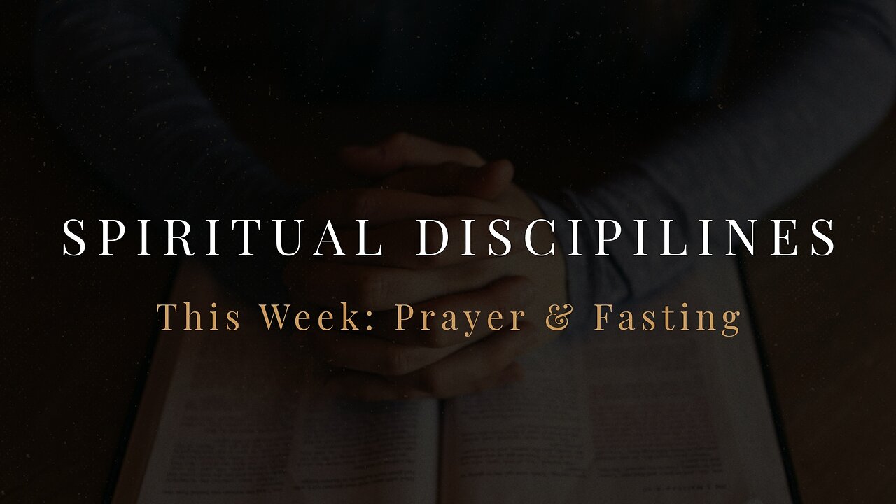 Spiritual Disciplines | Prayer & Fasting