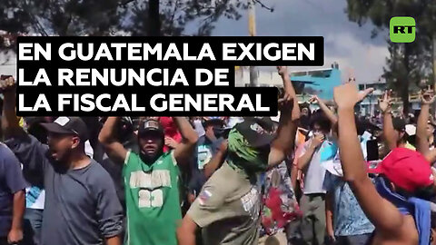 Masivos bloqueos y protestas en Guatemala piden la renuncia de la fiscal general