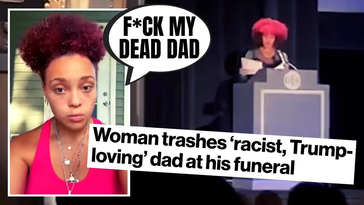 DISGUSTING Woman Trashes Her Dead Dad AT FUNERAL For Being A "Racist, Trump-Supporting White Male"