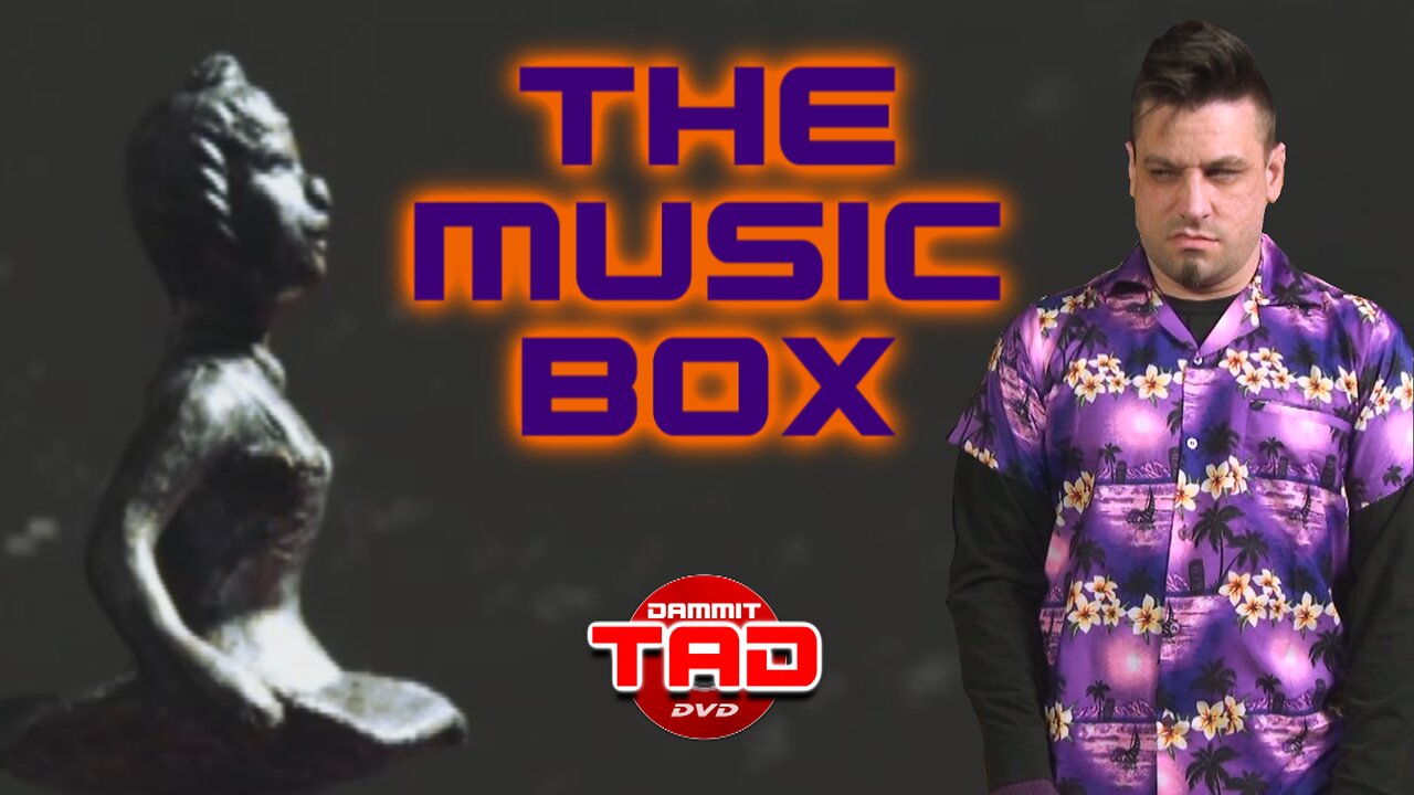 Dammit, Tad: The Music Box