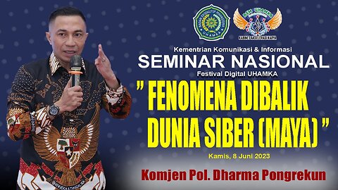 KOMJEN POL. DHARMA PONGREKUN - FENOMENA DIBALIK DUNIA SIBER (MAYA), FESTIVAL DIGITAL UHAMKA 8/6/2023