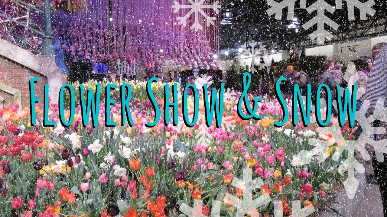 Flower Show & Snow ~ March 13, 2017