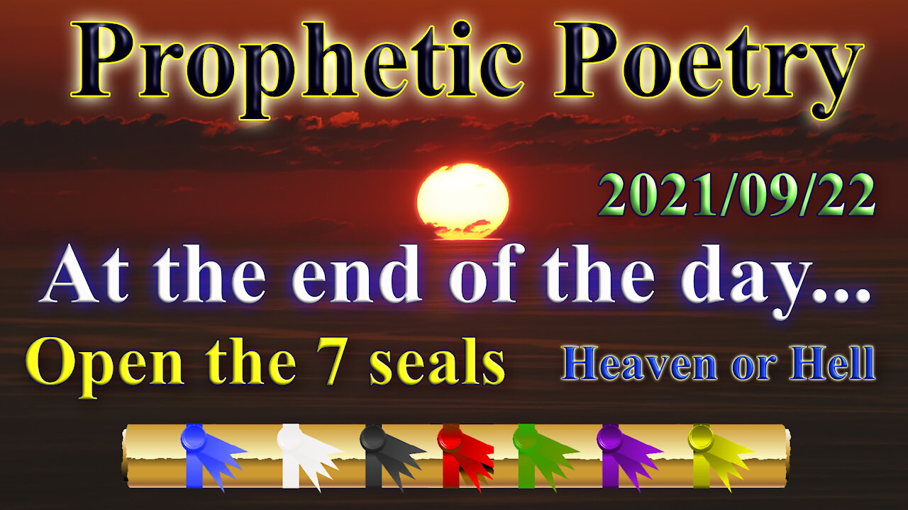 Prophetic Poetry: At the end of the day, Life and death, 7 seals to be opened