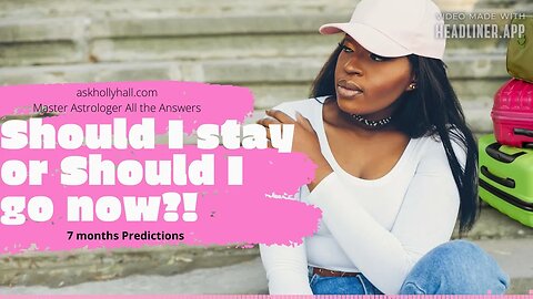 Should I STAY or should I GO now!?? Astrological Timing is IMPORTANT! -7 months Predictions