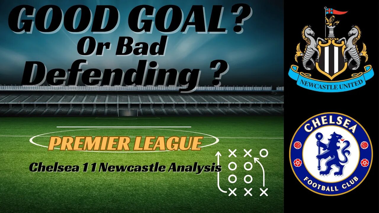 Chelsea 1 1 Newcastle Analysis: Good Goal or Bad Defending?