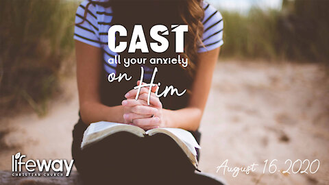 Cast All Your Anxiety on Him - August 16, 2020