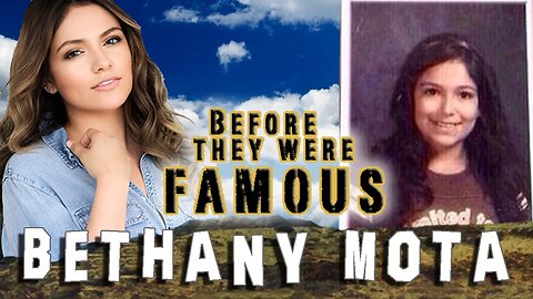 BETHANY MOTA - Before They Were Famous