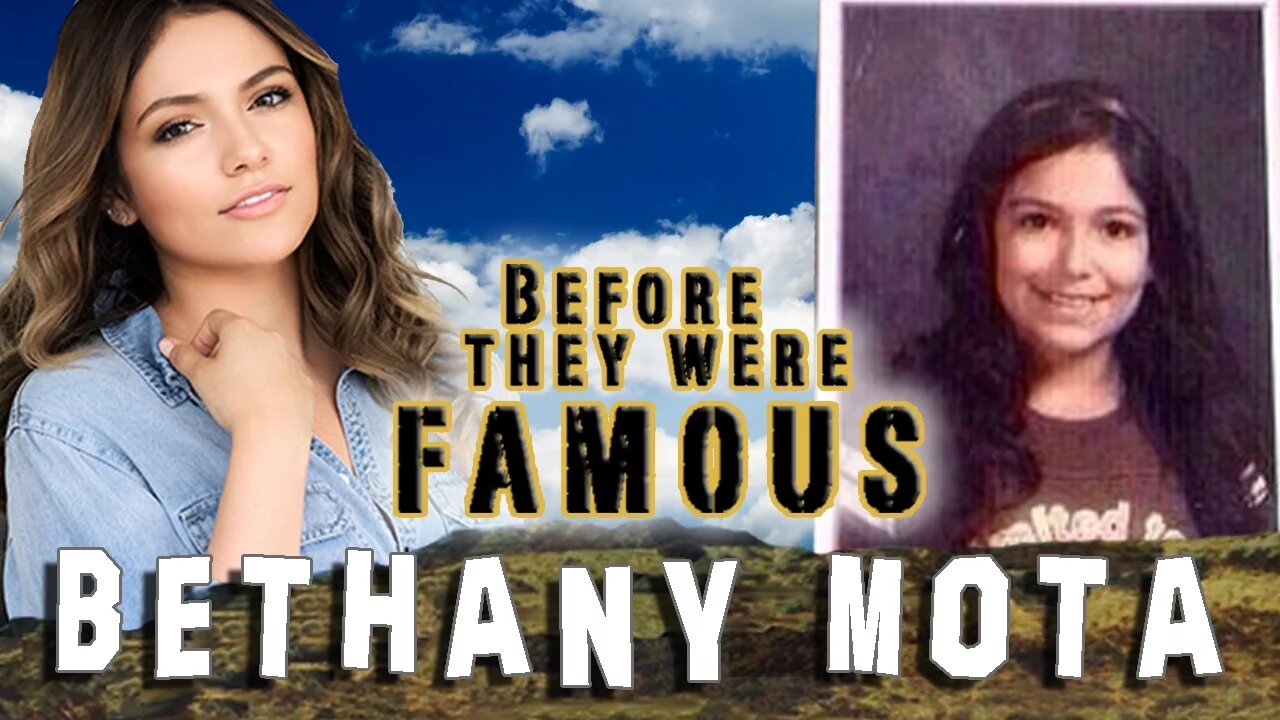 BETHANY MOTA - Before They Were Famous