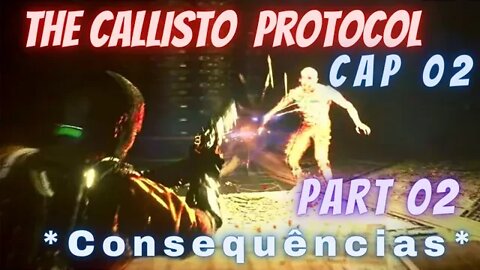 THE CALLISTO PROTOCOL- CAP 02 - PART 02 / * CONSEQUÊNCIAS *